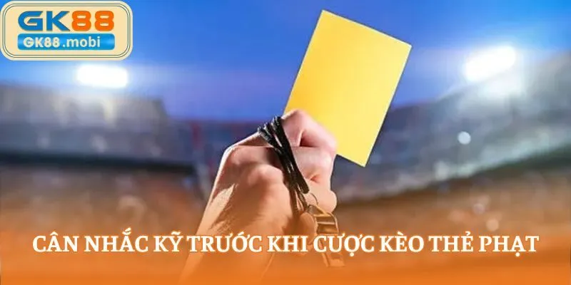 Bạn hãy cân nhắc kỹ trước khi dự đoán kèo cược thẻ phạt
