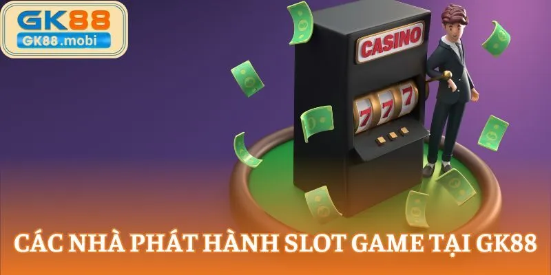 Các nhà phát hành slot game tại GK88