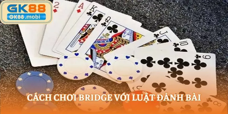 Cách chơi Bridge thể hiện rõ nét qua luật đánh bài