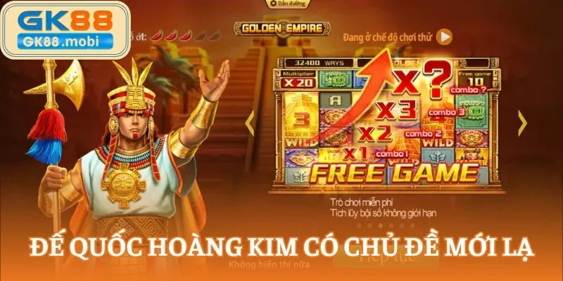 Đế quốc hoàng kim có chủ đề mới lạ
