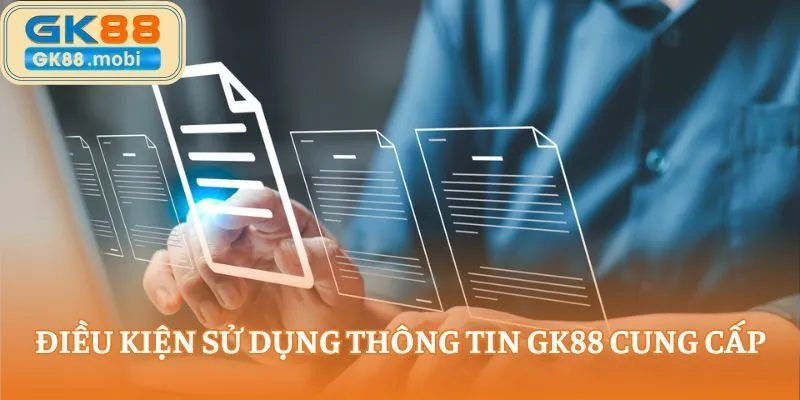 Điều kiện sử dụng thông tin GK88 cung cấp