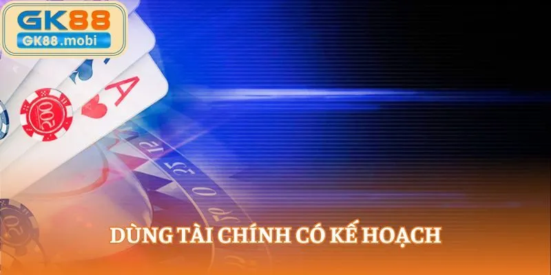 Dùng tài chính có kế hoạch