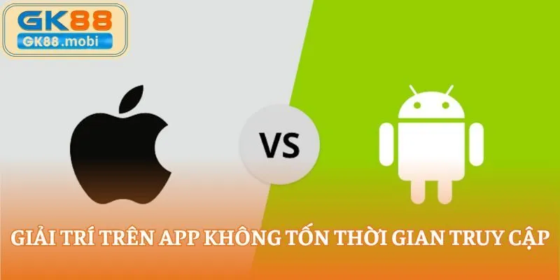 Giải trí trên app không tốn thời gian truy cập