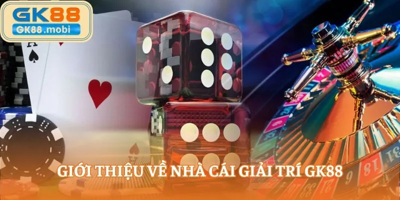 Giới thiệu về nhà cái giải trí GK88