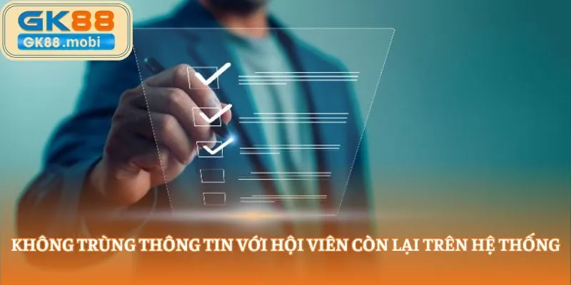 Không trùng thông tin với hội viên còn lại trên hệ thống