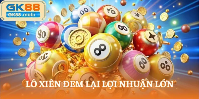 Lô xiên đem lại lợi nhuận lớn