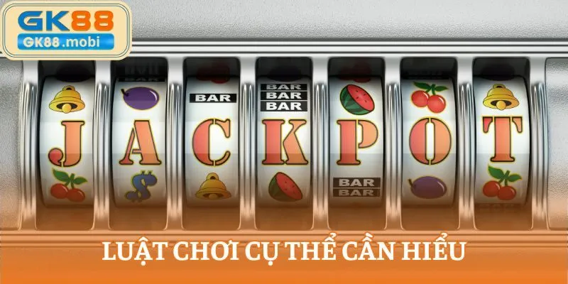 Luật chơi cụ thể cần hiểu