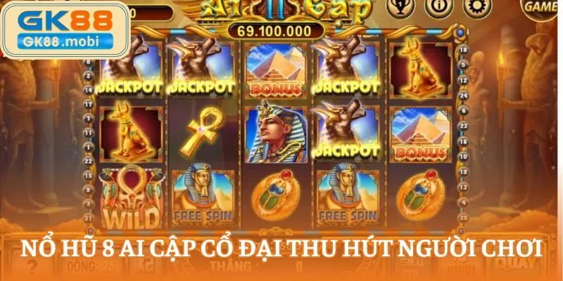Nổ hũ 8 Ai Cập cổ đại thu hút người chơi