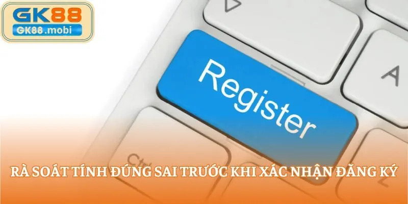 Rà soát tính đúng sai trước khi xác nhận đăng ký